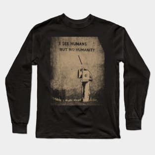 I See Humans But No Humanity Long Sleeve T-Shirt